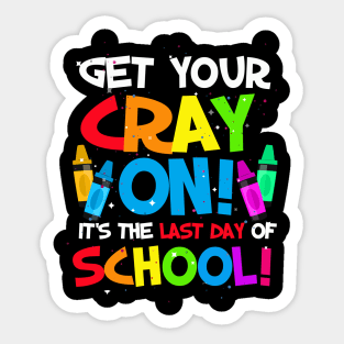 Get your cray on last day of school teacher students Sticker